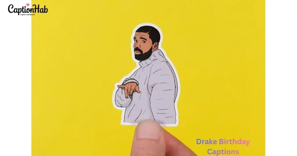 Drake Birthday Captions