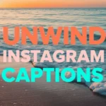 Unwind Instagram Captions