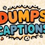 Dumps Captions