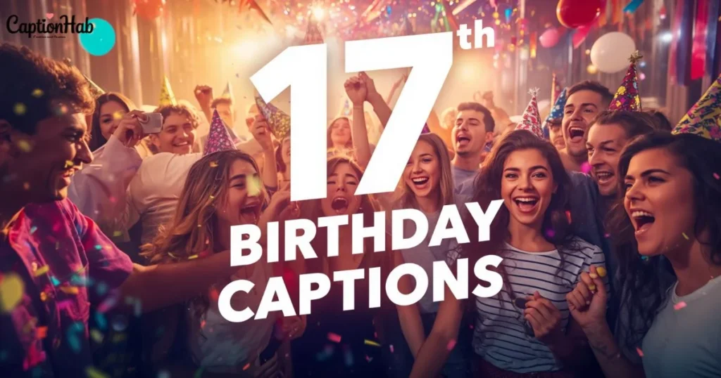 17th Birthday Captions