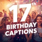 17th Birthday Captions